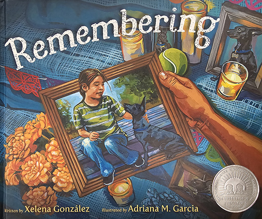 Remembering written by Xelena Gonzalez illustrated by Adriana M. Garcia